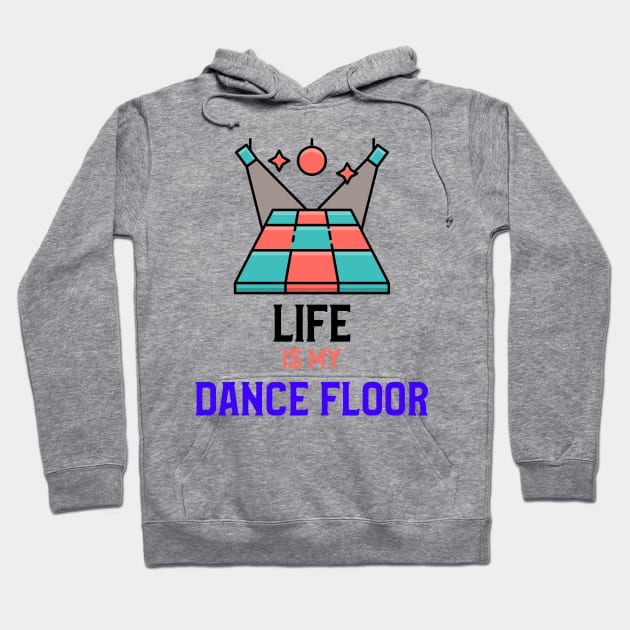 LIFE IS MY DANCE FLOOR Hoodie by MY BOY DOES BALLET